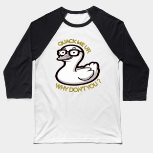 Witty Duck Pun, Quack Me Up Why Dont You Baseball T-Shirt